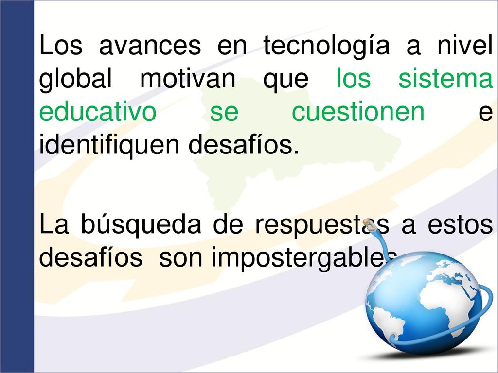 Los avances en tecnología a nivel global motivan que los sistema educativo se cuestionen e identifiquen desafíos.