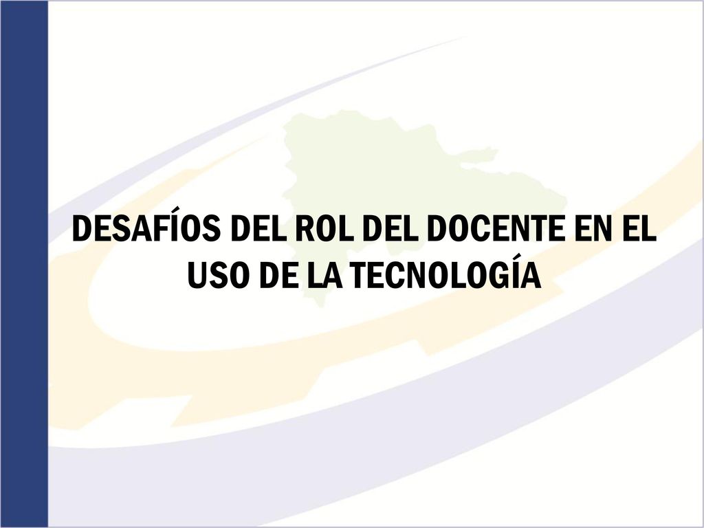 DESAFÍOS DEL ROL DEL DOCENTE EN EL USO DE LA TECNOLOGÍA