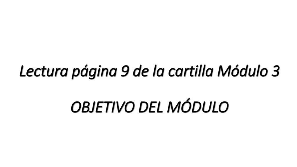 Lectura página 9 de la cartilla Módulo 3 OBJETIVO DEL MÓDULO