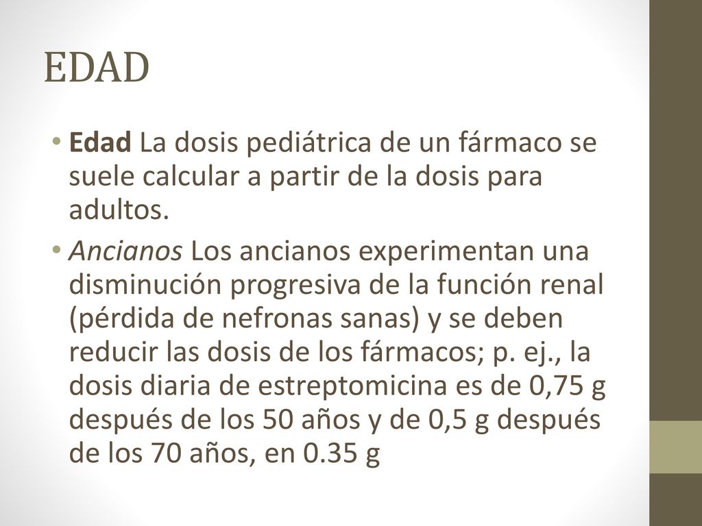 EDAD Edad La dosis pediátrica de un fármaco se suele calcular a partir de la dosis para adultos.