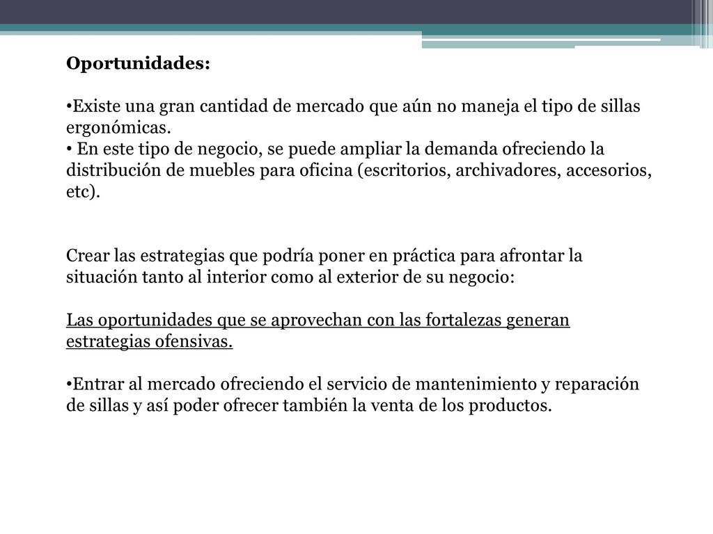 Oportunidades: Existe una gran cantidad de mercado que aún no maneja el tipo de sillas ergonómicas.