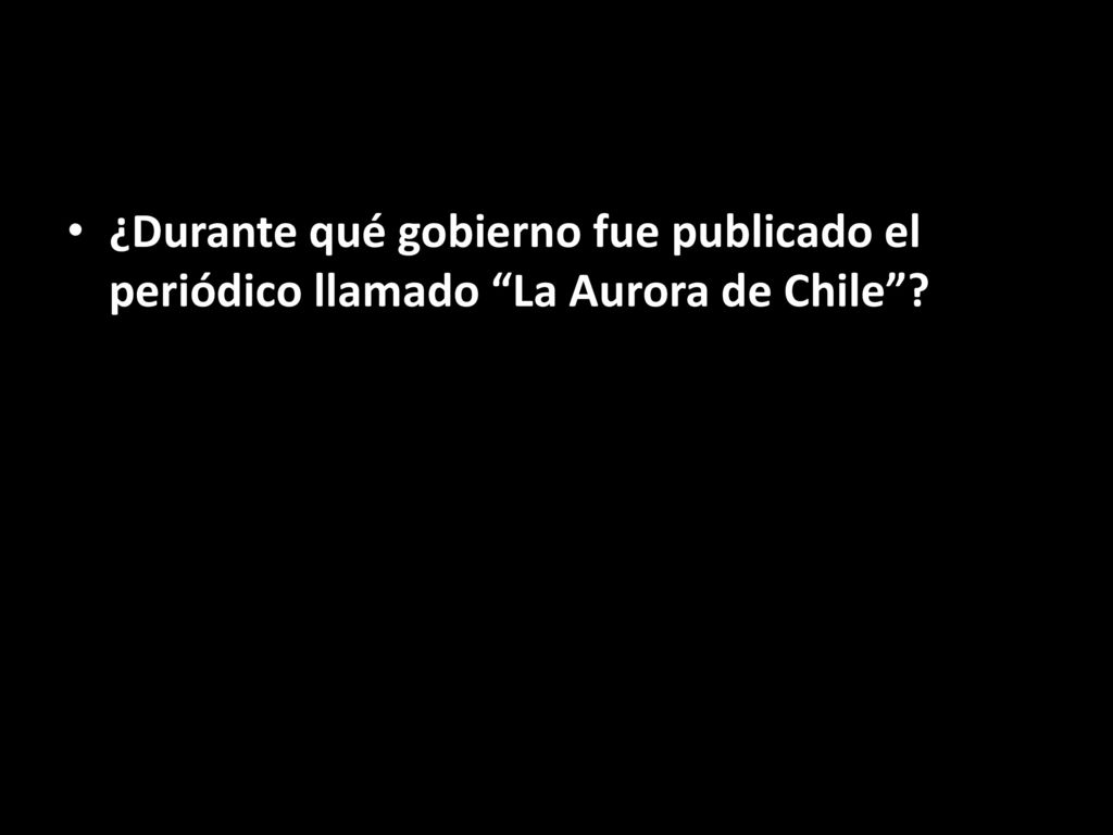 ¿Durante qué gobierno fue publicado el periódico llamado La Aurora de Chile