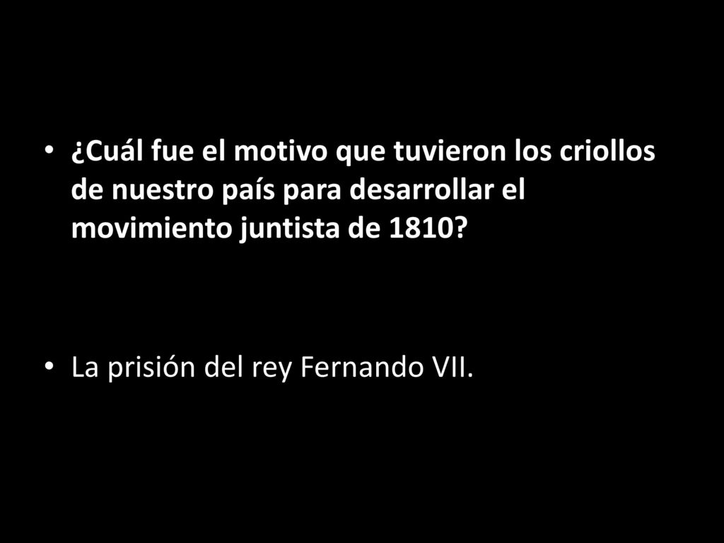 ¿Cuál fue el motivo que tuvieron los criollos de nuestro país para desarrollar el movimiento juntista de 1810