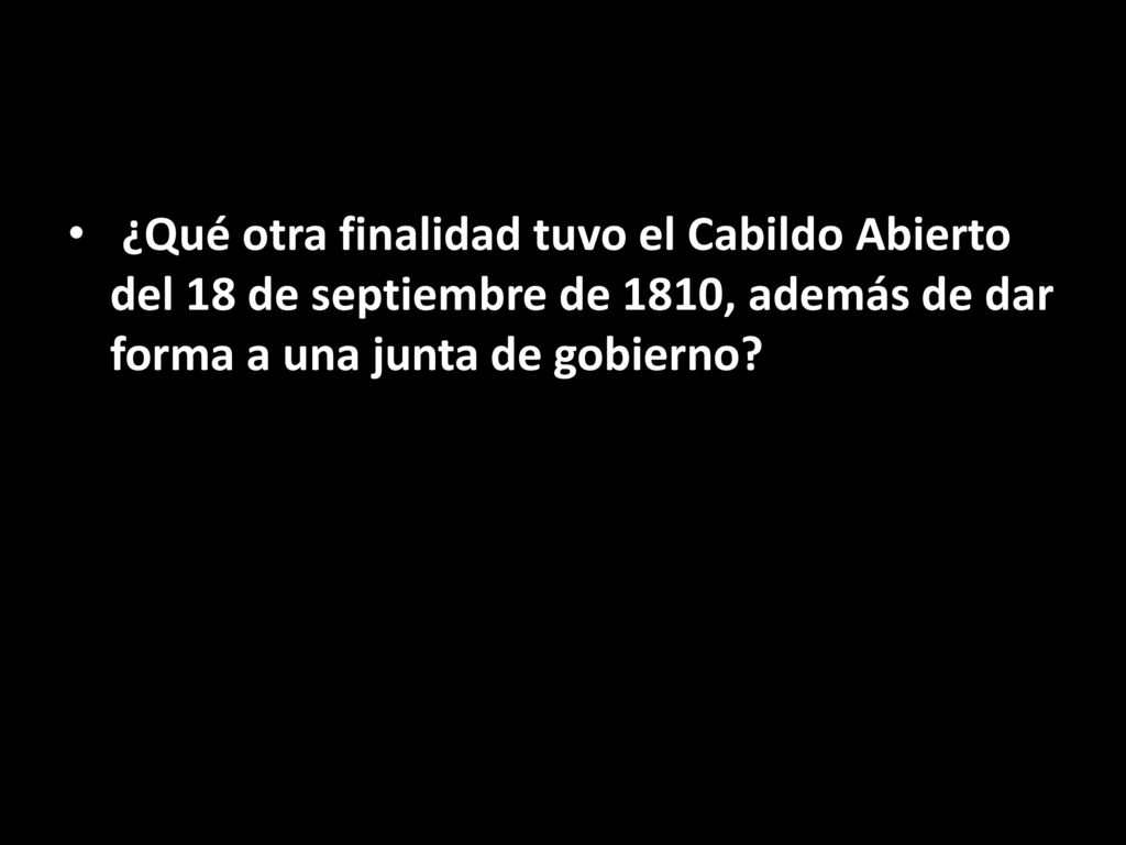 ¿Qué otra finalidad tuvo el Cabildo Abierto del 18 de septiembre de 1810, además de dar forma a una junta de gobierno