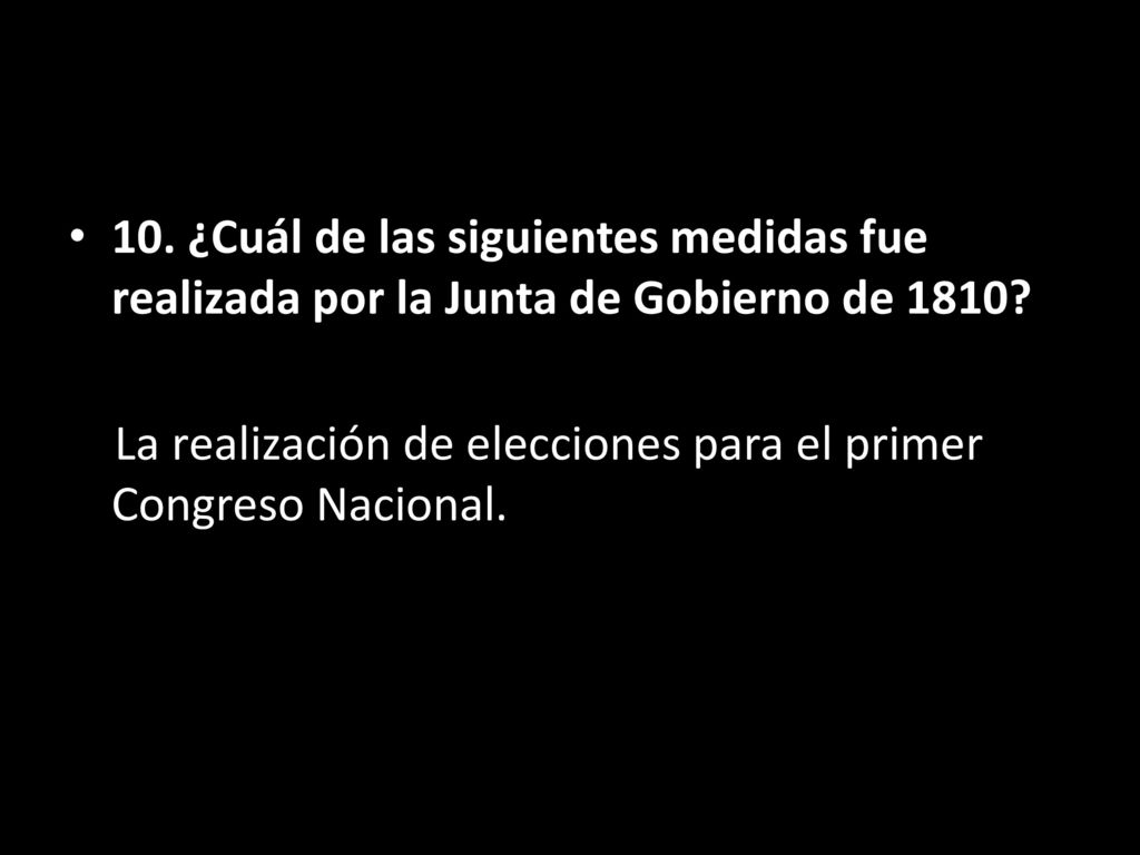 10. ¿Cuál de las siguientes medidas fue realizada por la Junta de Gobierno de 1810