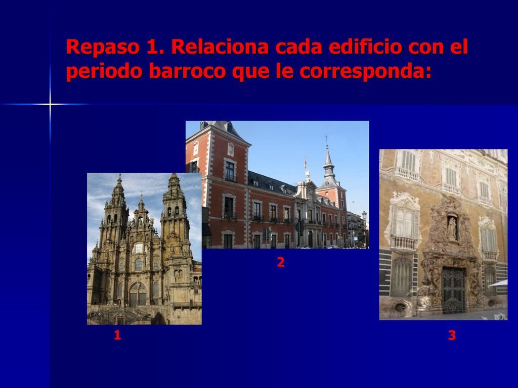 Repaso 1. Relaciona cada edificio con el periodo barroco que le corresponda:
