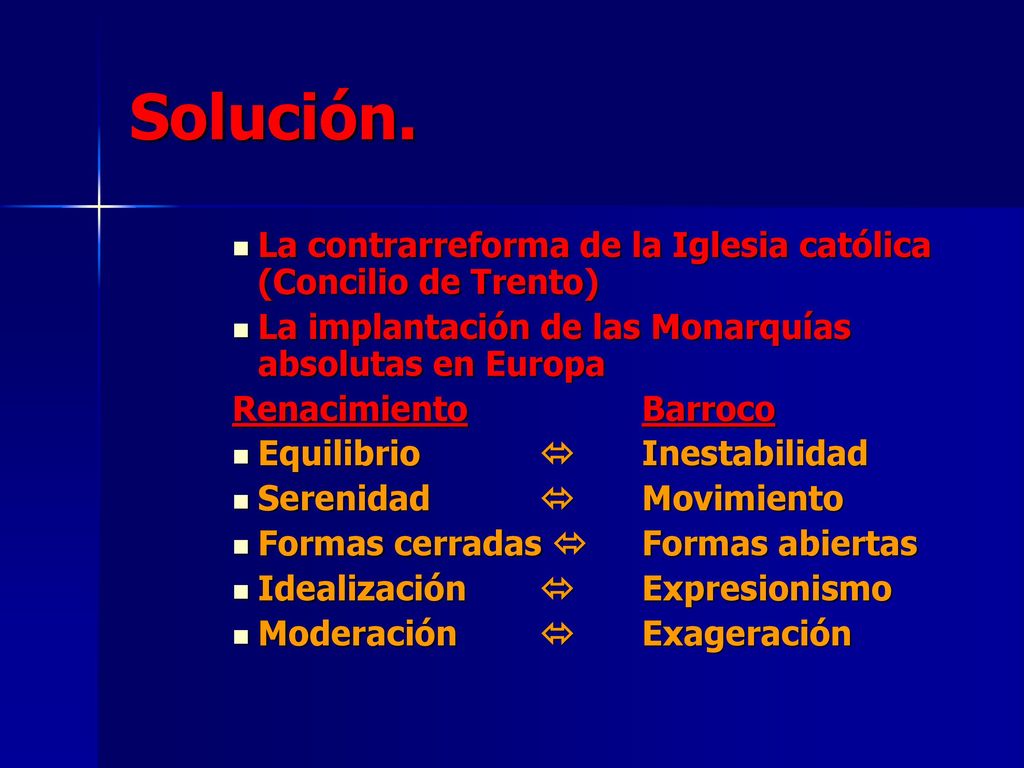 Solución. La contrarreforma de la Iglesia católica (Concilio de Trento) La implantación de las Monarquías absolutas en Europa.