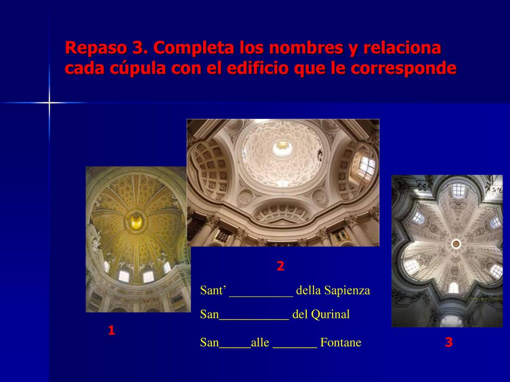 Repaso 3. Completa los nombres y relaciona cada cúpula con el edificio que le corresponde
