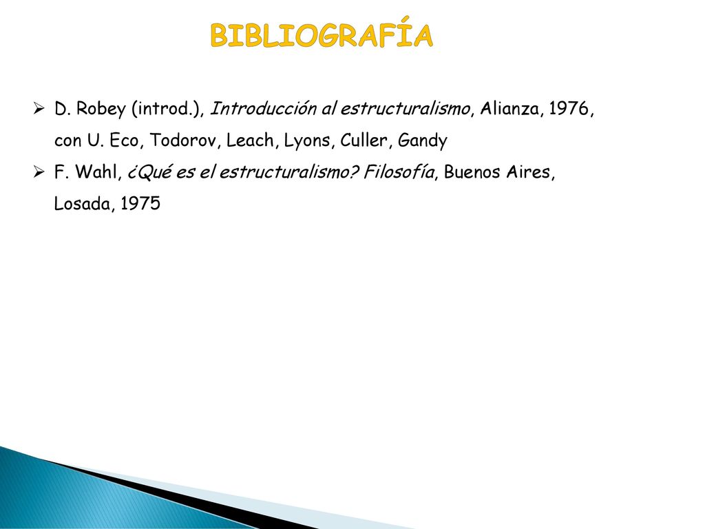 bibliografía D. Robey (introd.), Introducción al estructuralismo, Alianza, 1976, con U. Eco, Todorov, Leach, Lyons, Culler, Gandy.
