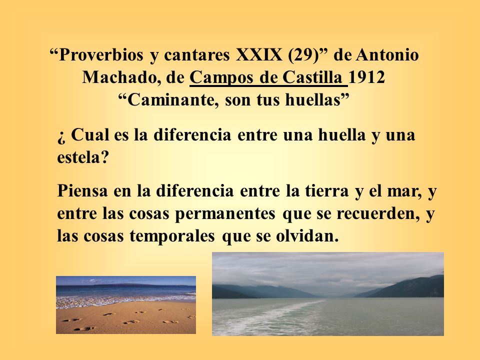Proverbios y cantares XXIX (29) de Antonio Machado, de Campos de Castilla 1912 Caminante, son tus huellas