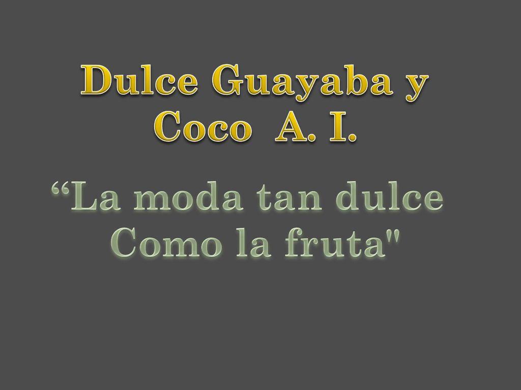 Dulce Guayaba y Coco A. I. La moda tan dulce Como la fruta