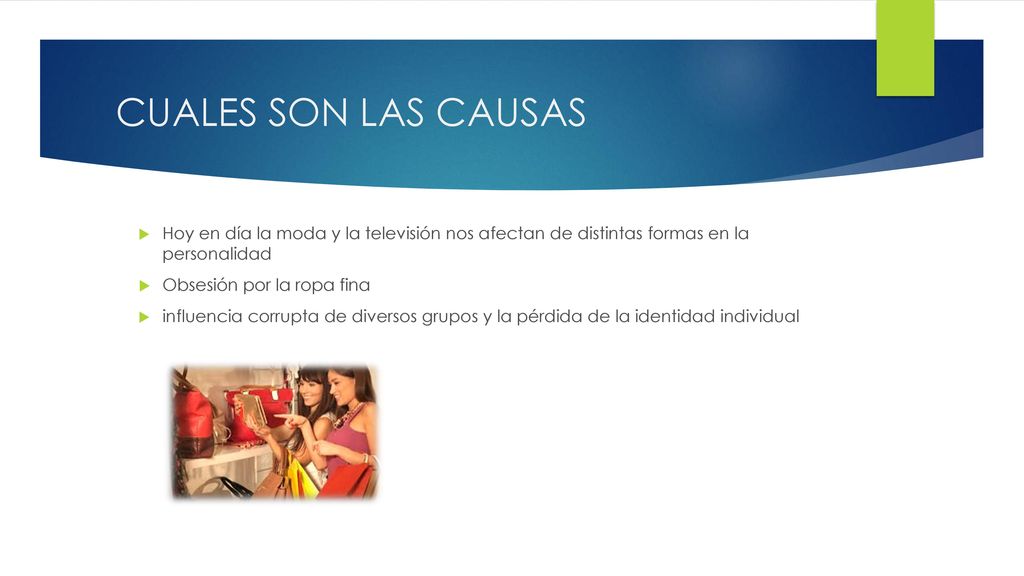 CUALES SON LAS CAUSAS Hoy en día la moda y la televisión nos afectan de distintas formas en la personalidad.