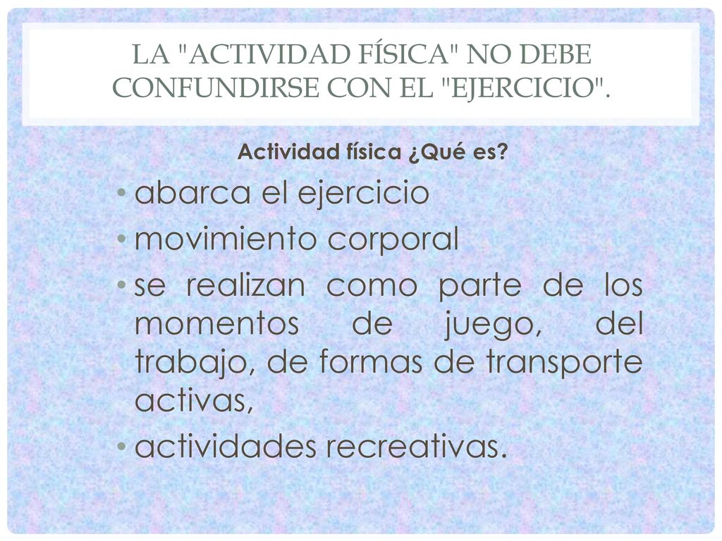La actividad física no debe confundirse con el ejercicio .