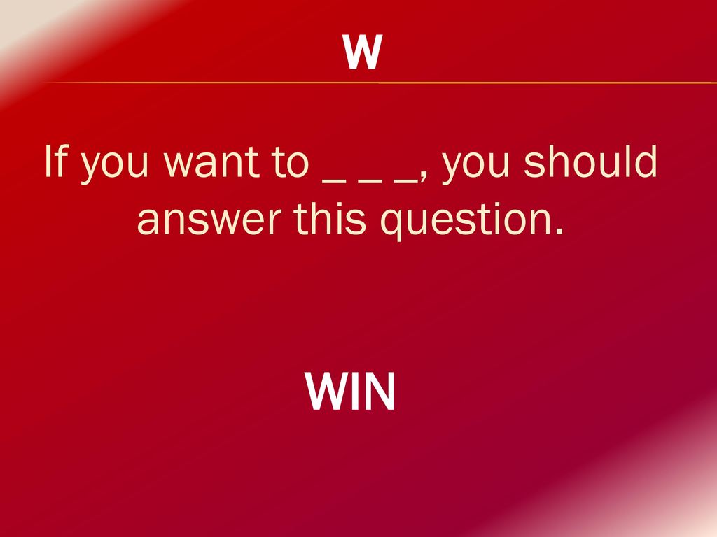 If you want to _ _ _, you should answer this question.