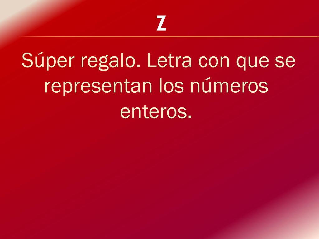 Súper regalo. Letra con que se representan los números enteros.
