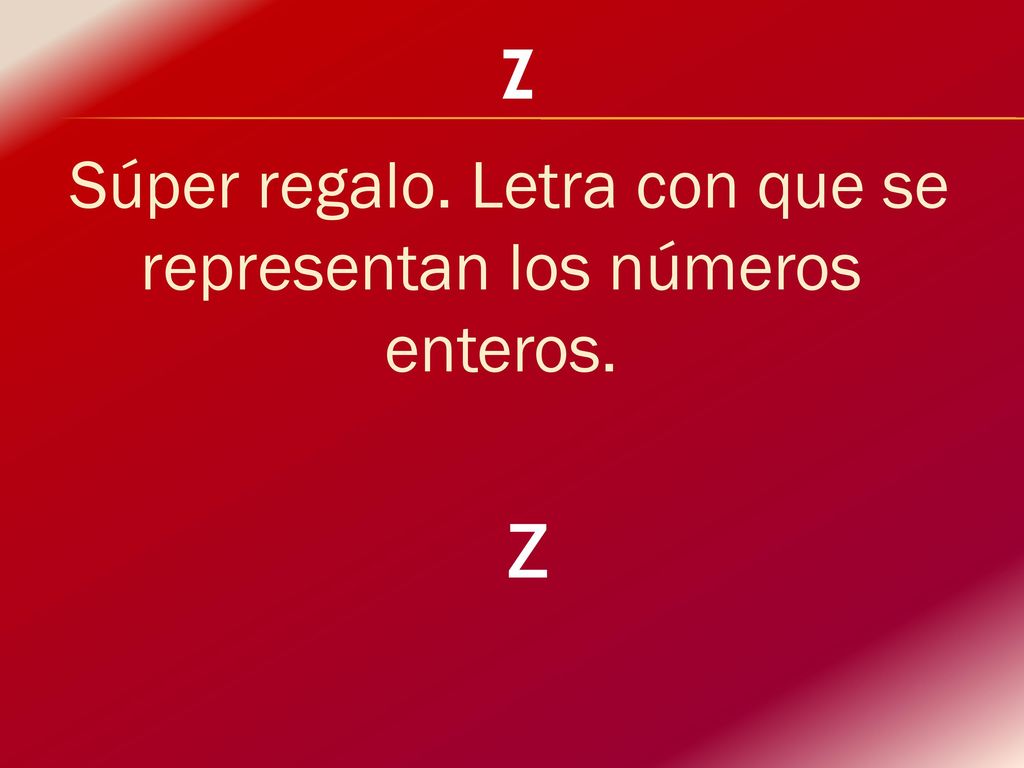 Súper regalo. Letra con que se representan los números enteros.