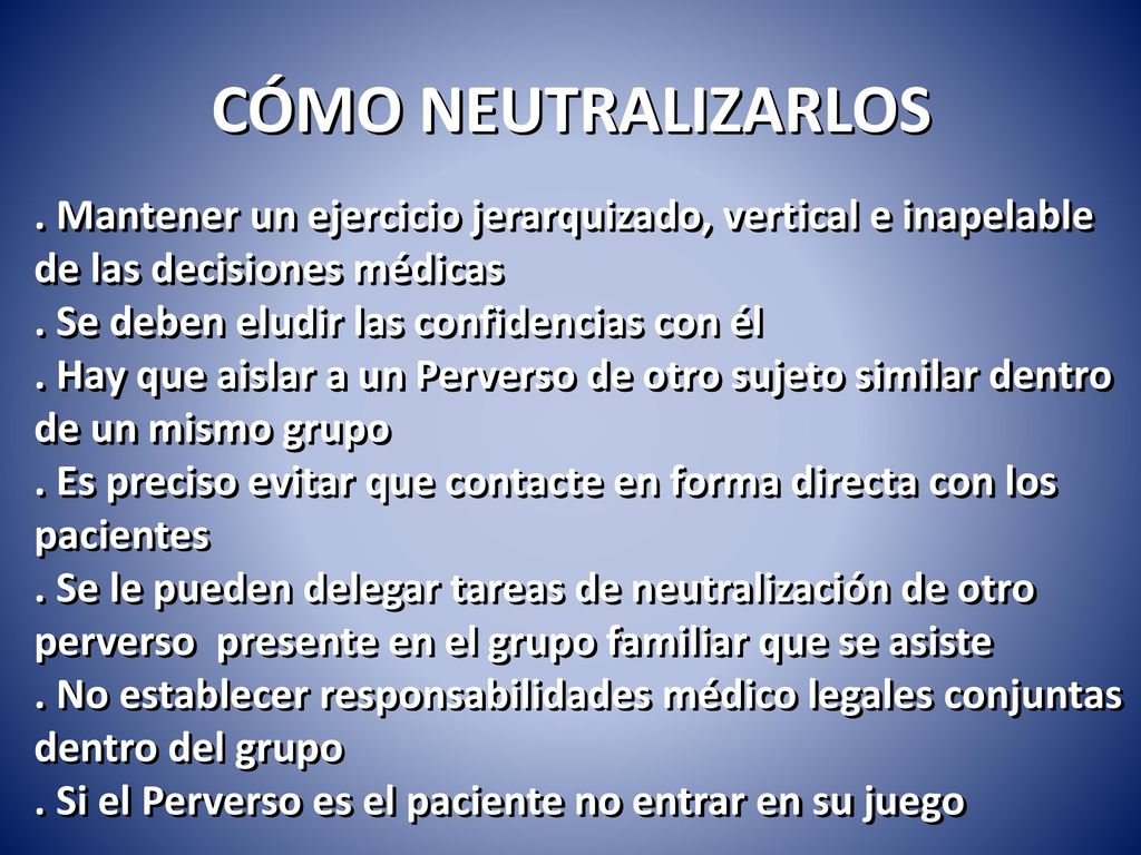 CÓMO NEUTRALIZARLOS . Mantener un ejercicio jerarquizado, vertical e inapelable de las decisiones médicas.