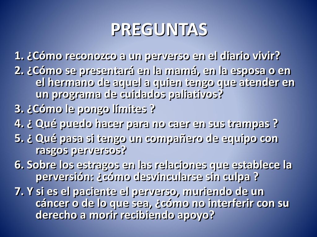 PREGUNTAS 1. ¿Cómo reconozco a un perverso en el diario vivir
