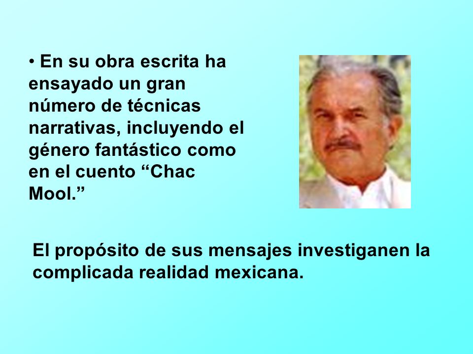 En su obra escrita ha ensayado un gran número de técnicas narrativas, incluyendo el género fantástico como en el cuento Chac Mool.