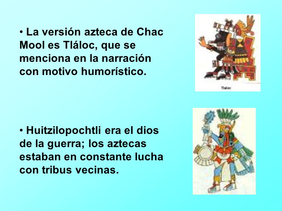 La versión azteca de Chac Mool es Tláloc, que se menciona en la narración con motivo humorístico.