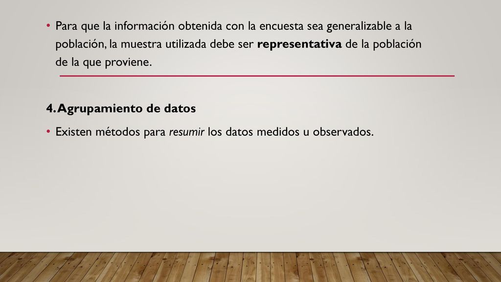 Para que la información obtenida con la encuesta sea generalizable a la población, la muestra utilizada debe ser representativa de la población de la que proviene.