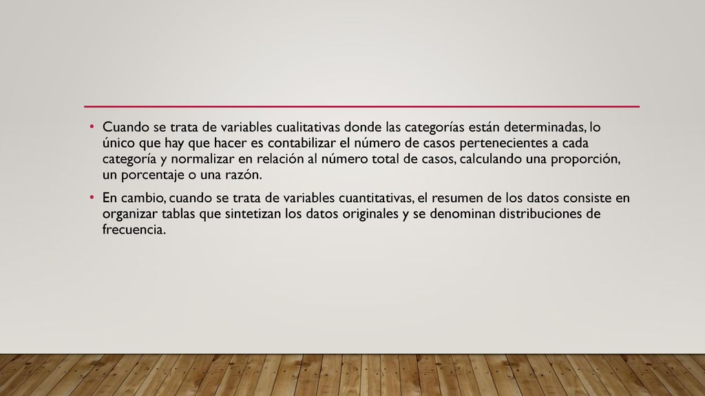Cuando se trata de variables cualitativas donde las categorías están determinadas, lo único que hay que hacer es contabilizar el número de casos pertenecientes a cada categoría y normalizar en relación al número total de casos, calculando una proporción, un porcentaje o una razón.