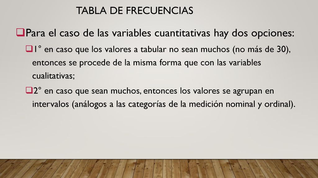 Para el caso de las variables cuantitativas hay dos opciones: