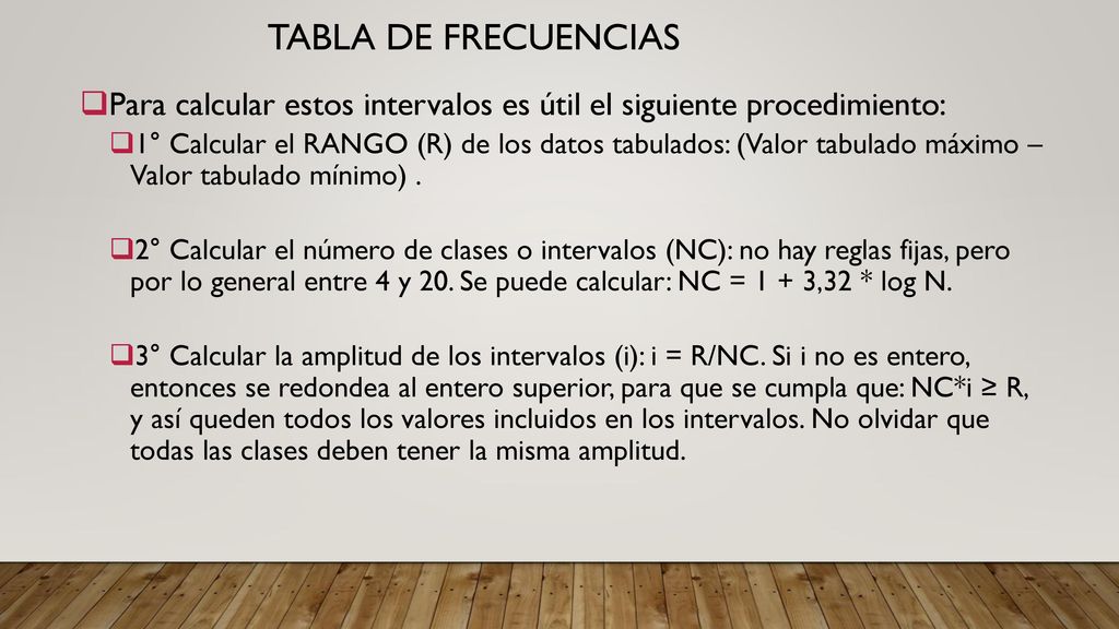 Tabla de frecuencias Para calcular estos intervalos es útil el siguiente procedimiento: