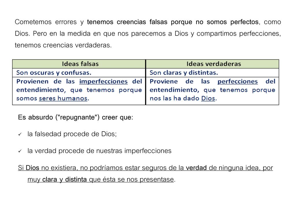 Cometemos errores y tenemos creencias falsas porque no somos perfectos, como Dios. Pero en la medida en que nos parecemos a Dios y compartimos perfecciones, tenemos creencias verdaderas.