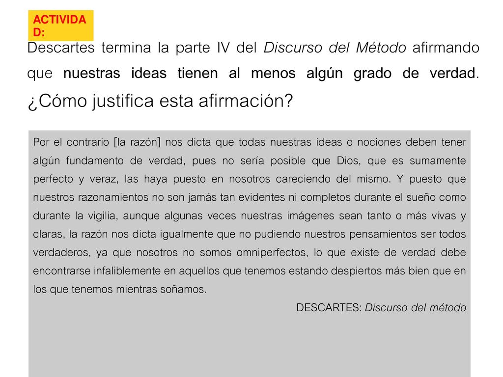 Descartes termina la parte IV del Discurso del Método afirmando que nuestras ideas tienen al menos algún grado de verdad. ¿Cómo justifica esta afirmación