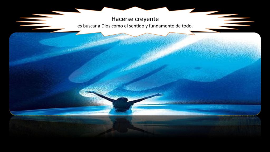 es buscar a Dios como el sentido y fundamento de todo.