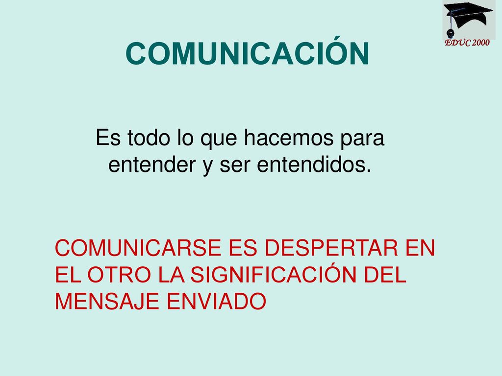 Es todo lo que hacemos para entender y ser entendidos.