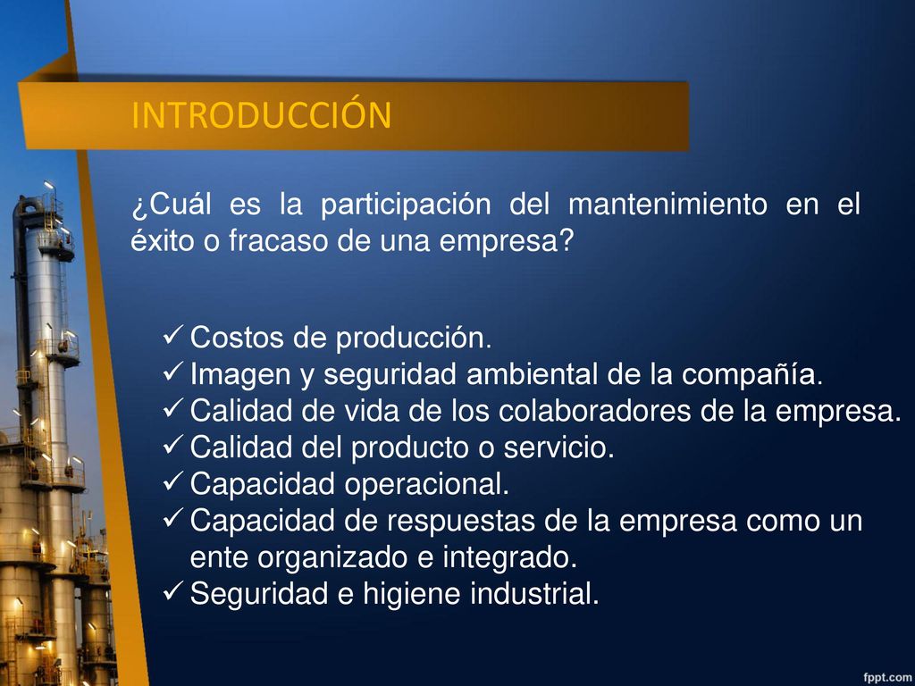 INTRODUCCIÓN ¿Cuál es la participación del mantenimiento en el éxito o fracaso de una empresa Costos de producción.