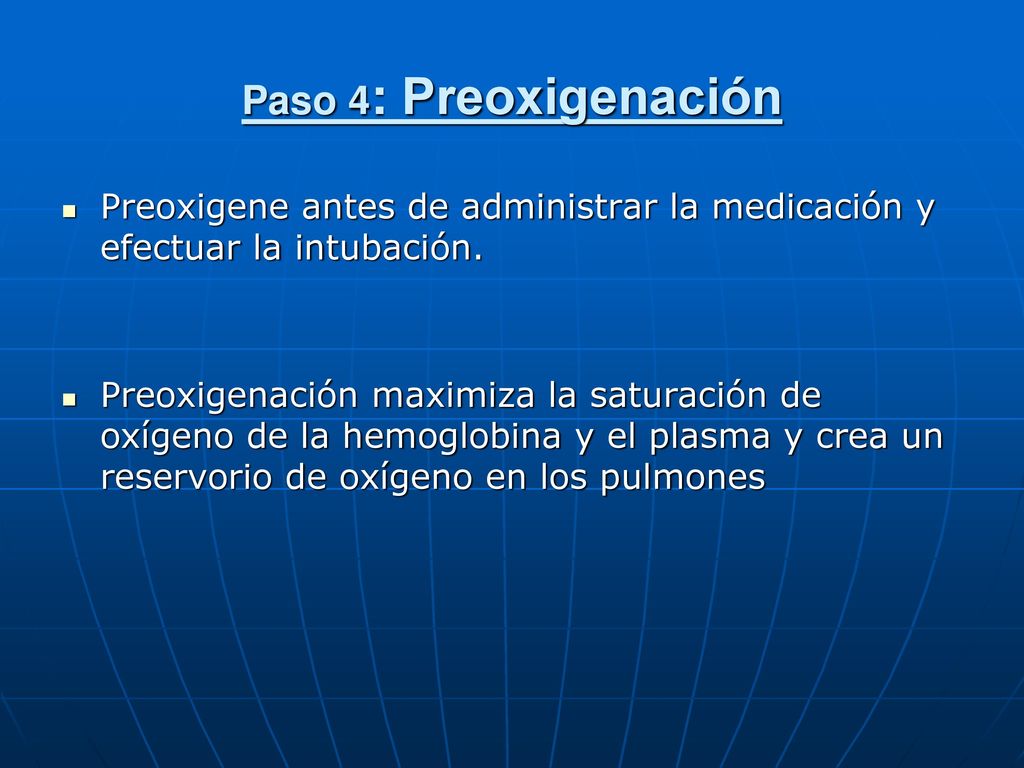 Paso 4: Preoxigenación Preoxigene antes de administrar la medicación y efectuar la intubación.