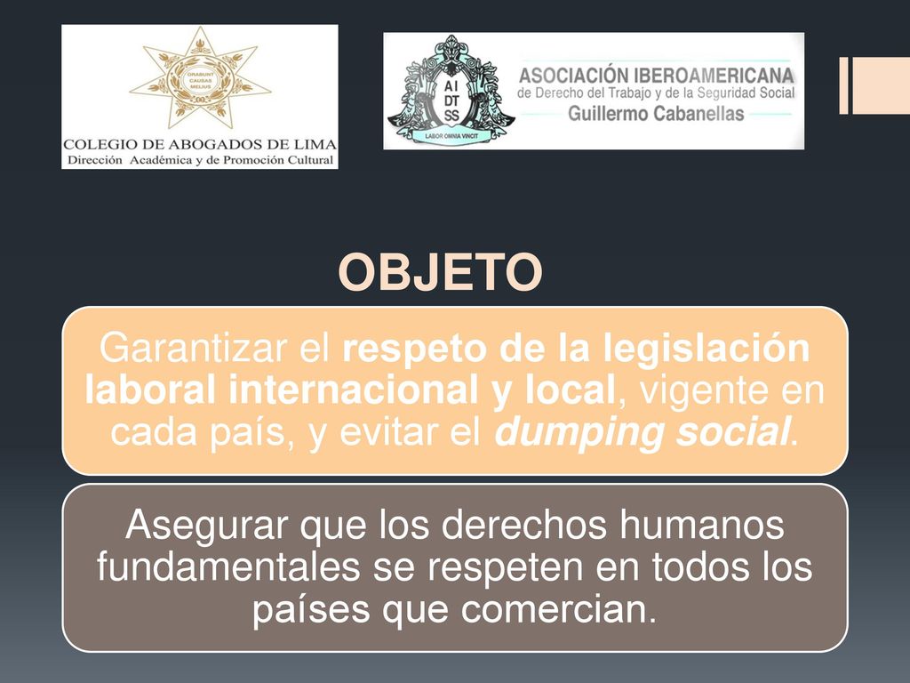 OBJETO Garantizar el respeto de la legislación laboral internacional y local, vigente en cada país, y evitar el dumping social.