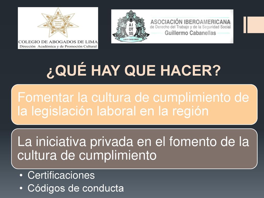 ¿QUÉ HAY QUE HACER Fomentar la cultura de cumplimiento de la legislación laboral en la región.