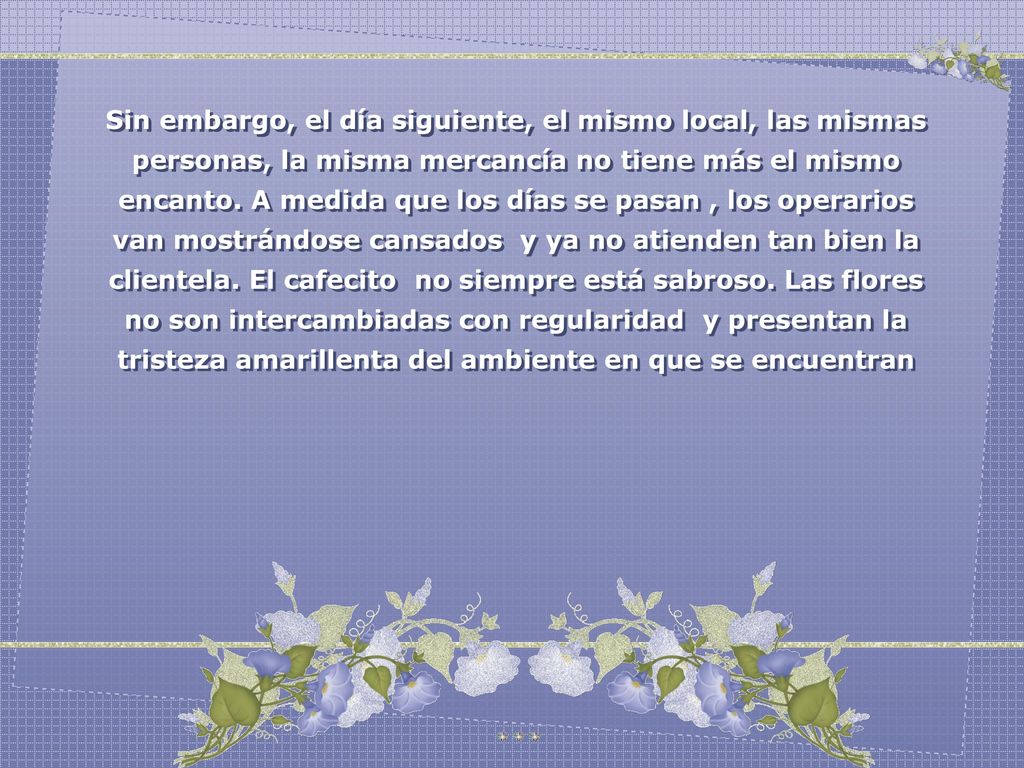 Sin embargo, el día siguiente, el mismo local, las mismas personas, la misma mercancía no tiene más el mismo encanto.