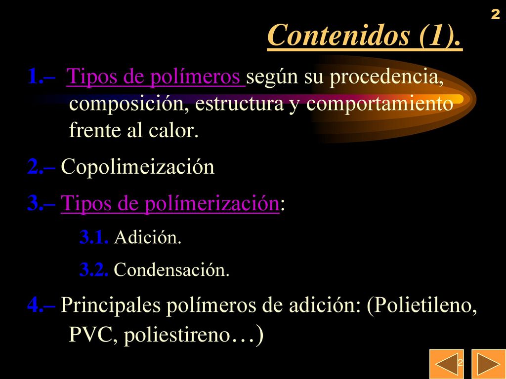 Contenidos (1). 1.– Tipos de polímeros según su procedencia, composición, estructura y comportamiento frente al calor.