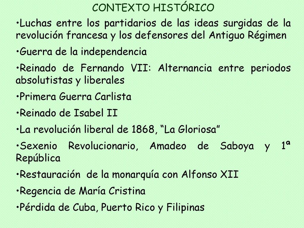CONTEXTO HISTÓRICO Luchas entre los partidarios de las ideas surgidas de la revolución francesa y los defensores del Antiguo Régimen.