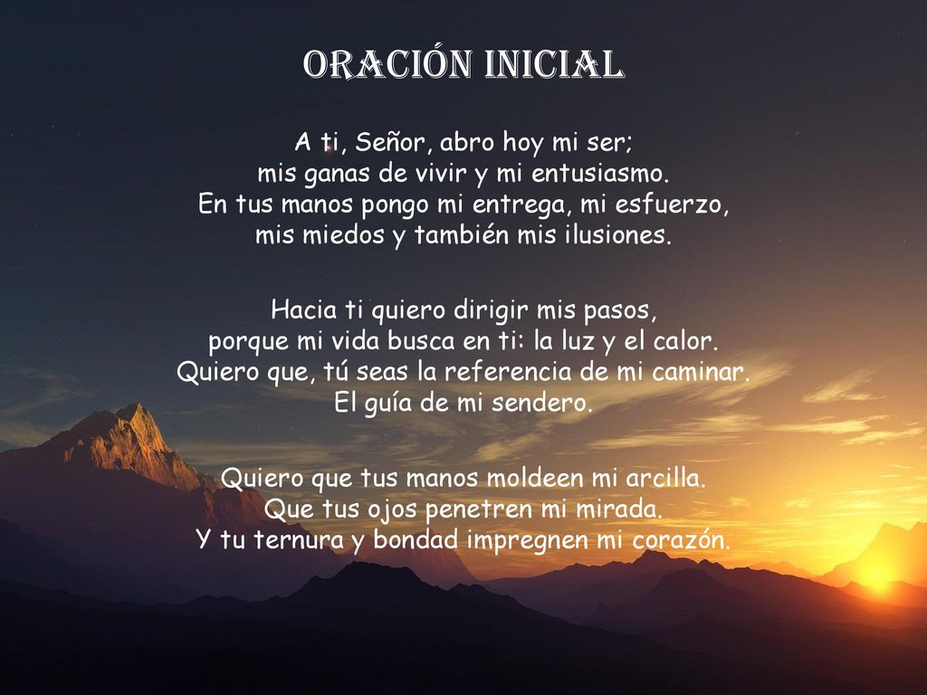 ORACIÓN INICIAL A ti, Señor, abro hoy mi ser;