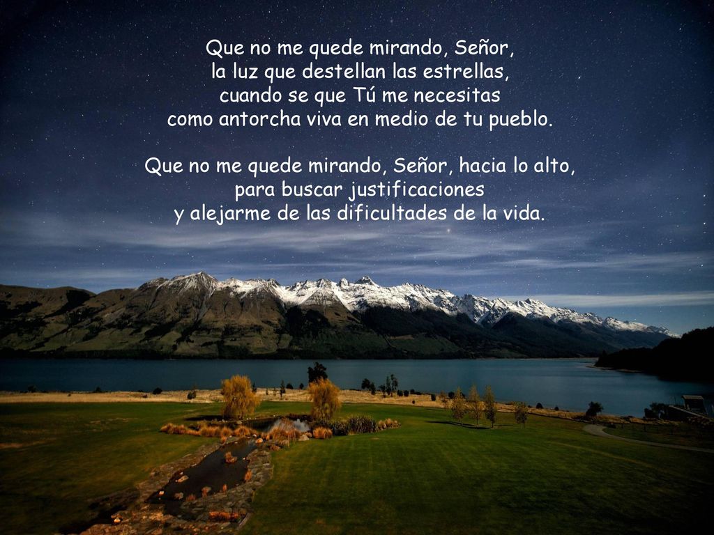 Que no me quede mirando, Señor, la luz que destellan las estrellas,