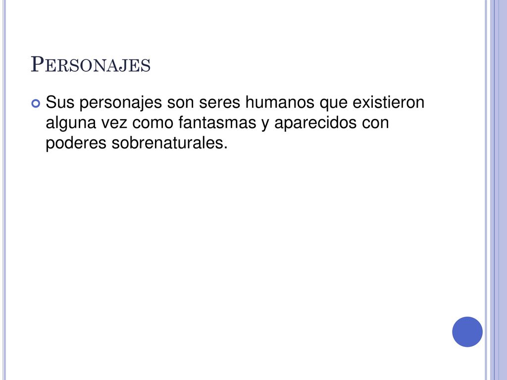 Personajes Sus personajes son seres humanos que existieron alguna vez como fantasmas y aparecidos con poderes sobrenaturales.