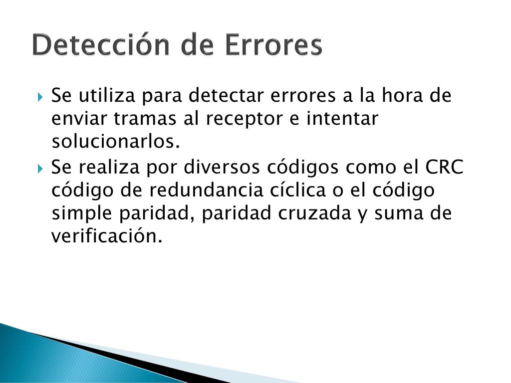 Detección de Errores Se utiliza para detectar errores a la hora de enviar tramas al receptor e intentar solucionarlos.