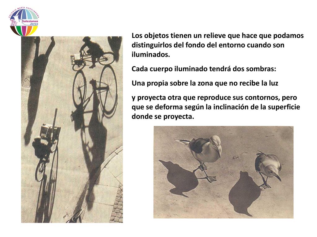 Los objetos tienen un relieve que hace que podamos distinguirlos del fondo del entorno cuando son iluminados.