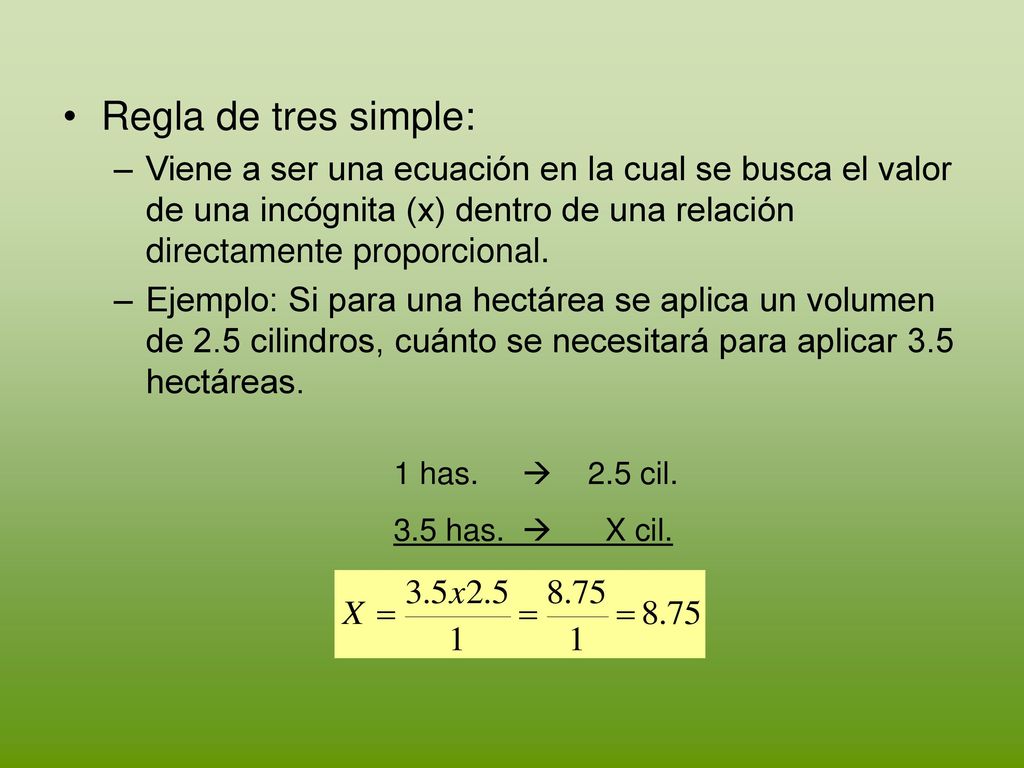 Regla de tres simple: Viene a ser una ecuación en la cual se busca el valor de una incógnita (x) dentro de una relación directamente proporcional.