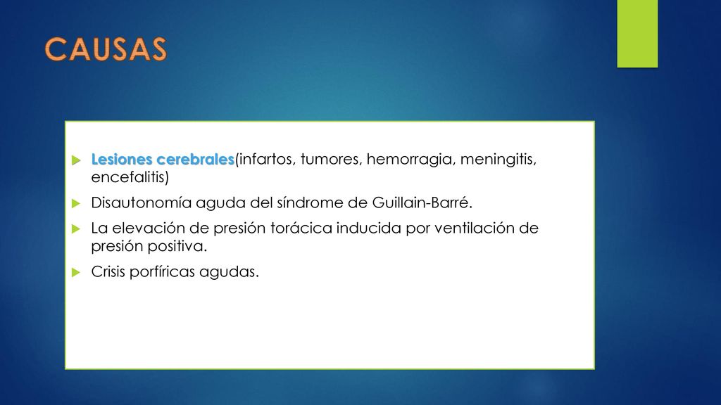 CAUSAS Lesiones cerebrales(infartos, tumores, hemorragia, meningitis, encefalitis) Disautonomía aguda del síndrome de Guillain-Barré.
