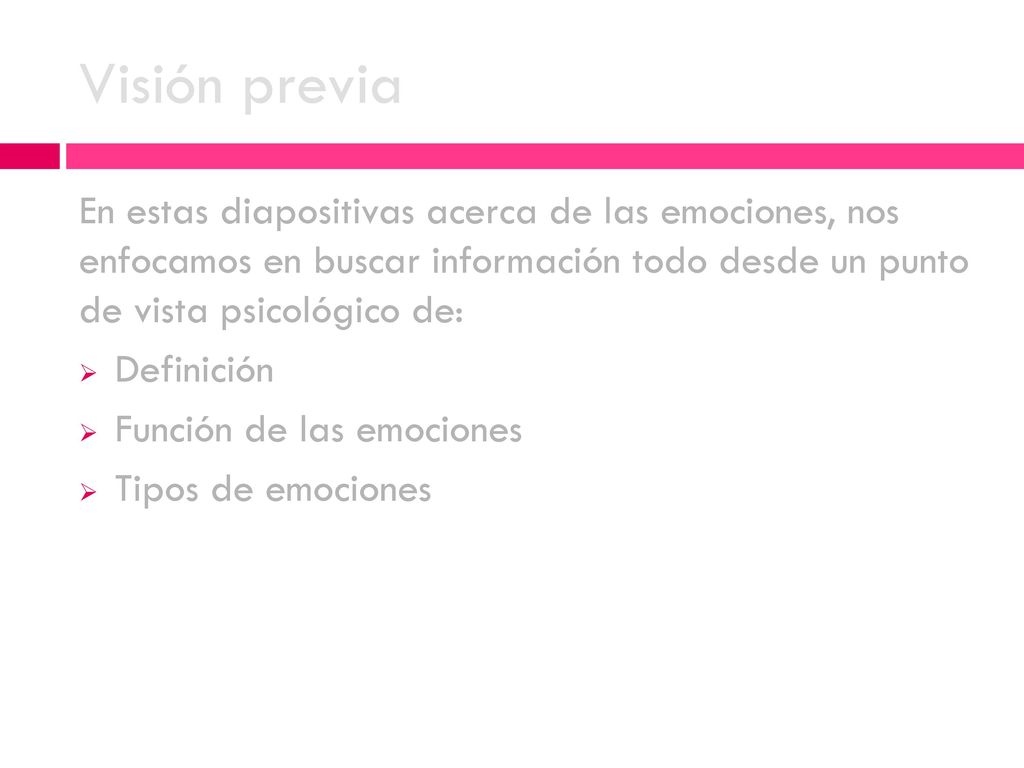 Visión previa En estas diapositivas acerca de las emociones, nos enfocamos en buscar información todo desde un punto de vista psicológico de: