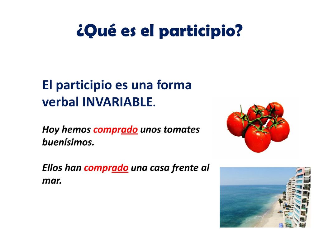 ¿Qué es el participio El participio es una forma verbal INVARIABLE.