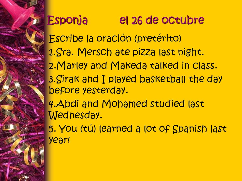 Esponja el 26 de octubre Escribe la oración (pretérito)