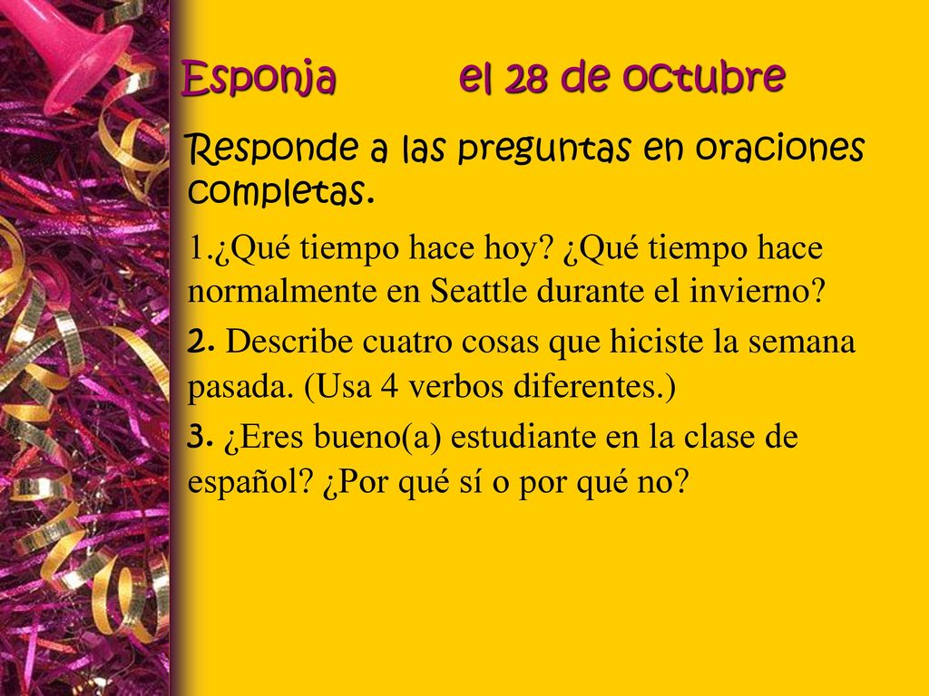 Esponja el 28 de octubre Responde a las preguntas en oraciones completas.